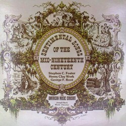 Пластинка Stephen C. Foster, Henry Clay Work, George F. Root, The American Music Consort Sentimental Songs Of The Mid-Nineteenth Century